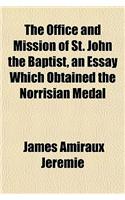 The Office and Mission of St. John the Baptist, an Essay Which Obtained the Norrisian Medal