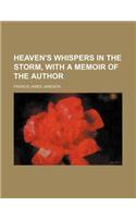 Heaven's Whispers in the Storm, with a Memoir of the Author