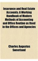Insurance and Real Estate Accounts; A Working Handbook of Modern Methods of Accounting and Office Routine as Used in the Offices and Agencies
