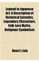 Legend in Japanese Art; A Description of Historical Episodes, Legendary Characters, Folk-Lore Myths, Religious Symbolism