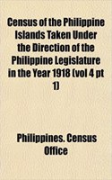 Census of the Philippine Islands Taken Under the Direction of the Philippine Legislature in the Year 1918 (Vol 4 PT 1)
