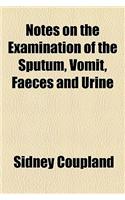 Notes on the Examination of the Sputum, Vomit, Faeces and Urine: (English)