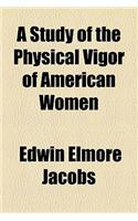 A Study of the Physical Vigor of American Women