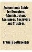 Accountants Guide for Executors, Administrators, Assignees, Recievers and Trustees