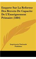 Enquete Sur La Reforme Des Brevets De Capacite De L'Enseignement Primaire (1884)