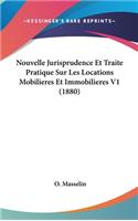 Nouvelle Jurisprudence Et Traite Pratique Sur Les Locations Mobilieres Et Immobilieres V1 (1880)