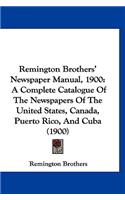 Remington Brothers' Newspaper Manual, 1900: A Complete Catalogue of the Newspapers of the United States, Canada, Puerto Rico, and Cuba (1900)