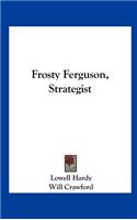 Frosty Ferguson, Strategist