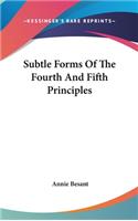 Subtle Forms of the Fourth and Fifth Principles