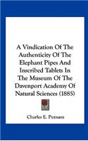 A Vindication of the Authenticity of the Elephant Pipes and Inscribed Tablets in the Museum of the Davenport Academy of Natural Sciences (1885)
