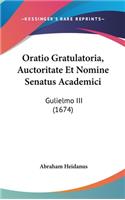Oratio Gratulatoria, Auctoritate Et Nomine Senatus Academici: Gulielmo III (1674)