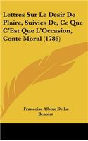 Lettres Sur Le Desir de Plaire, Suivies de, Ce Que C'Est Que L'Occasion, Conte Moral (1786)