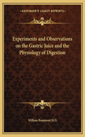 Experiments and Observations on the Gastric Juice and the Physiology of Digestion