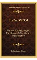 Son of God: The Mystical Teachings of the Masters or the Christic Interpretation