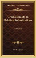 Greek Morality in Relation to Institutions: An Essay