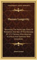 Human Longevity: Recording the Name, Age, Place of Residence and Year, of the Decease of 1712 Persons Who Attained a Century and Upwards with Anecdotes