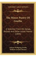 The Minor Poetry of Goethe the Minor Poetry of Goethe