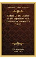 History Of The Church In The Eighteenth And Nineteenth Centuries V1 (1869)
