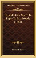 Ireland's Case Stated in Reply to Mr. Froude (1883)