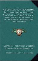 A Summary Of Mosheim's Ecclesiastical History, Ancient And Modern V1