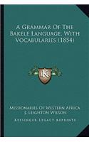 Grammar of the Bakele Language, with Vocabularies (1854)