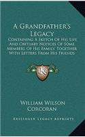 A Grandfather's Legacy: Containing a Sketch of His Life and Obituary Notices of Some Members of His Family, Together with Letters from His Friends (1879)