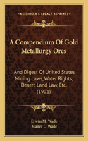Compendium Of Gold Metallurgy Ores