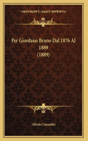 Per Giordano Bruno Dal 1876 Al 1889 (1889)