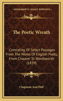 The Poetic Wreath: Consisting Of Select Passages From The Works Of English Poets, From Chaucer To Wordsworth (1839)