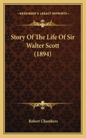 Story Of The Life Of Sir Walter Scott (1894): (English)