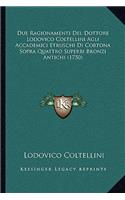 Due Ragionamenti Del Dottore Lodovico Coltellini Agli Accademici Etruschi Di Cortona Sopra Quattro Superbi Bronzi Antichi (1750)