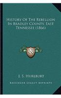 History Of The Rebellion In Bradley County, East Tennessee (1866)