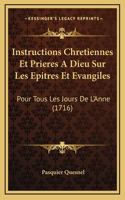 Instructions Chretiennes Et Prieres A Dieu Sur Les Epitres Et Evangiles: Pour Tous Les Jours De L'Anne (1716)