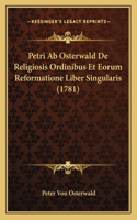 Petri Ab Osterwald De Religiosis Ordinibus Et Eorum Reformatione Liber Singularis (1781)