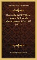 Descendants Of William Lamson Of Ipswich, Massachusetts, 1634-1917 (1917)