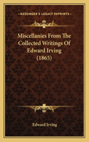 Miscellanies From The Collected Writings Of Edward Irving (1865): (English)