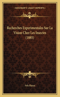 Recherches Experimentales Sur La Vision Chez Les Insectes (1885)