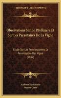 Observations Sur Le Phylloxera Et Sur Les Parasitaires De La Vigne