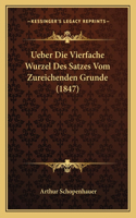 Ueber Die Vierfache Wurzel Des Satzes Vom Zureichenden Grunde (1847)