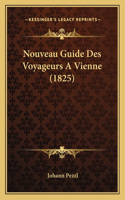 Nouveau Guide Des Voyageurs A Vienne (1825): (French)
