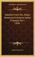 Kalendaria Vetera Mss. Aliaque Monumenta Ecclesiarum Apuliae Et Iapygiae, Part 1 (1828): (Latin)