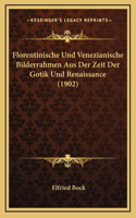 Florentinische Und Venezianische Bilderrahmen Aus Der Zeit Der Gotik Und Renaissance (1902)