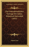 Die Gottesdienstlichen Vortrage Der Juden, Historisch Entwickelt (1832)