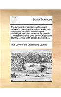 The judgment of whole kingdoms and nations, concerning the rights, power, and prerogative of kings, and the rights, priviledges, and properties of the people
