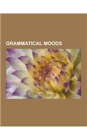 Grammatical Moods: Alethic Modality, Assumptive Mood, Conditional Mood, Deductive Mood, Deliberative Mood, Deontic Modality, Desiderative