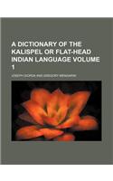 A Dictionary of the Kalispel or Flat-Head Indian Language Volume 1