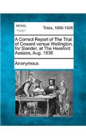 A Correct Report of the Trial of Coward Versus Wellington, for Slander, at the Hereford Assizes, Aug. 1836: (English)