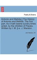 Antonio and Mellida.] the History of Antonio and Mellida. the First Part. as It Hath Beene Sundry Times Acted, by the Children of Paules. Written by I. M. [I.E. J. Marston.