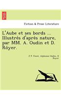 L'Aube Et Ses Bords ... Illustre S D'Apre S Nature, Par MM. A. Oudin Et D. Ro Yer.