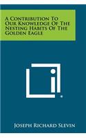 Contribution To Our Knowledge Of The Nesting Habits Of The Golden Eagle